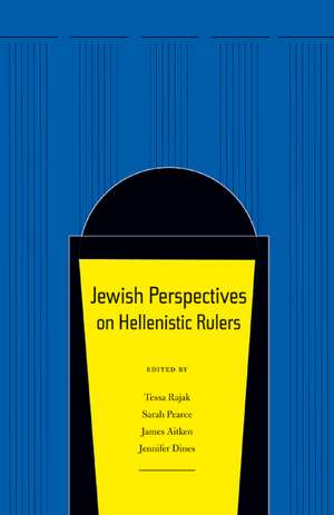 Jewish Perspectives on Hellenistic Rulers de Tessa Rajak