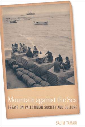 Mountain Against the Sea – Essays on Palestinian Society and Culture de Salim Tamari