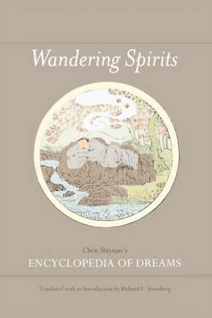 Wandering Spirits – Chen Shiyuan′s Encyclopedia of Dreams de Richard E. Strassberg