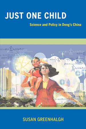 Just One Child – Science and Policy in Deng′s China de Susan Greenhalgh