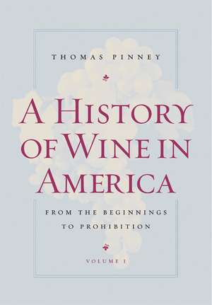 A History of Wine in America – From the Beginnings to Prohibition V.1 de Thomas Pinney