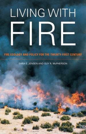 Living with Fire – Fire Ecology and Policy for the Twenty–first Century de Sara E Jensen