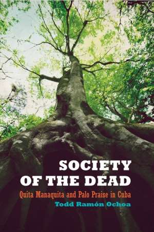 Society of the Dead – Quita Manaquita and Palo Praise in Cuba de Todd Ramon Ochoa