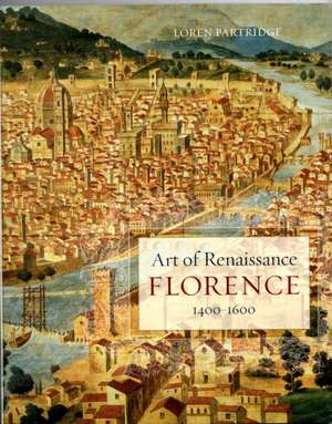 Art of Renaissance Florence, 1400–1600 de Loren Partridge