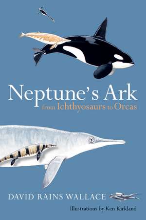 Neptune′s Ark – From Ichthyosaurs to Orcas de David Rains Wallace