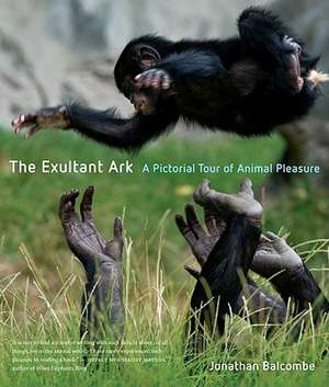 The Exultant Ark – A Pictorial Tour of Animal Pleasure de Jonathan Balcombe