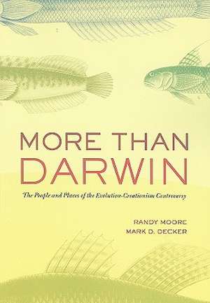 More Than Darwin – The People and Places of the Evolution–Creationism Controversy de Randy Moore