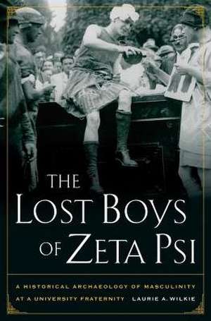 The Lost Boys of Zeta Psi – A Historical Archaeology of Mascuilinity at a University Fraternity de Laurie Wilkie