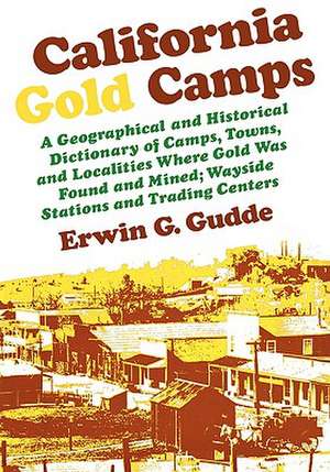 California Gold Camps – A Geological and Historical Dictionary de Erwin G Gudde