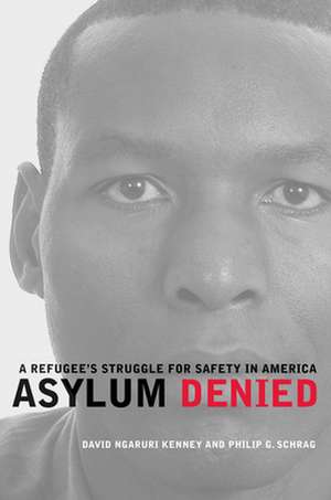 Asylum Denied – A Refugee′s Struggle for Safety in America de David Ngaruri Kenney