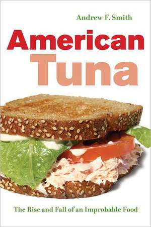 American Tuna – The Rise and Fall of an Improbable Food de Andrew Smith