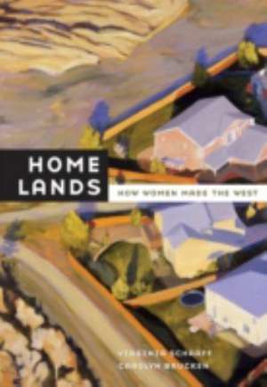 Home Lands – How Women Made the West de Virginia Scharff