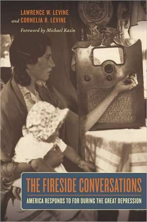 The Fireside Conversations – America Responds to FDR During the Great Depression de Lawrence Levine