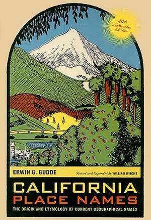 California Place Names – The Origin and Eytmology of Current Geographical Names – 40th Anniversary Edition de Erwin Gudde