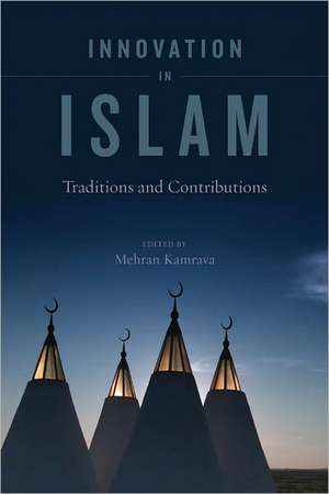 Innovation in Islam – Traditions and Contributions de Mehran Kamrava