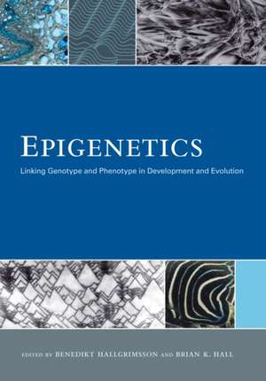 Epigenetics – Linking Genotype and Phenotype in Development and Evolution de Benedikt Hallgrimsson