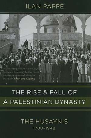 The Rise and Fall of a Palestinian Dynasty: The Husaynis 1700-1948 de Ilan Pappe