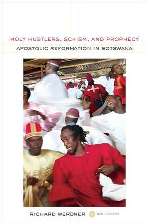 Holy Hustlers, Schism, and Prophecy – Apostolic Reformation in Botswana de Richard Werbner