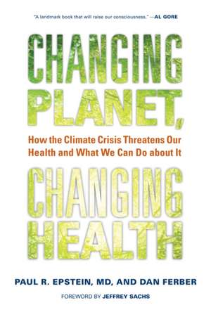 Changing Planet, Changing Health: How the Climate Crisis Threatens Our Health and What We Can Do about It de Paul R. Epstein