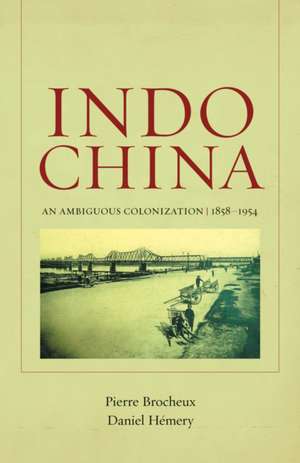 Indochina – An Ambiguous Colonization, 1858–1954 de Pierre Brocheux