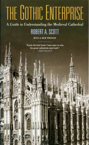 The Gothic Enterprise – A Guide to Understanding the Medieval Cathedral – With a New Preface de Robert Scott