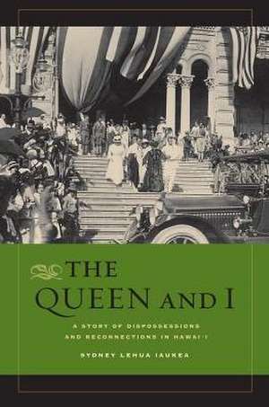 The Queen and I – A Story of Dispossessions and Reconnections in Hawai′i de Sydney Iaukea