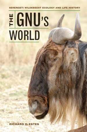 The Gnu′s World – Serengeti Wildebeest Ecology and Life History de Richard D. Estes