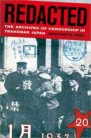 Redacted – The Archives of Censorship in Transwar Japan de Jonathan Abel