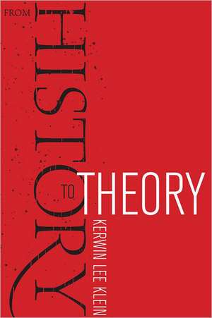 From History to Theory de Kerwin Lee Klein