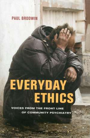 Everyday Ethics – Voices from the Front Line of Community Psychiatry de Paul Brodwin