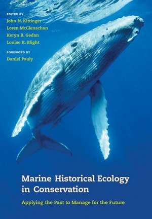 Marine Historical Ecology in Conservation – Applying the Past to Manage for the Future de John N. Kittinger