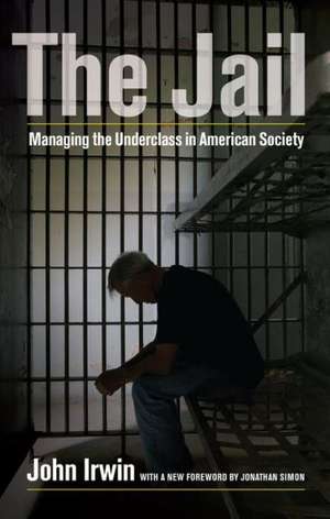 The Jail – Managing the Underclass in American Society 2e de John Irwin