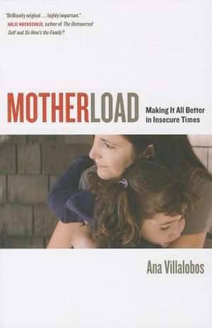 Motherload – Making It All Better in Insecure Times de Ana Villalobos