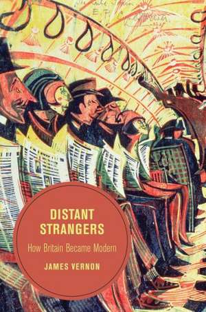 Distant Strangers – How Britain Became Modern de Nicholas James Vernon