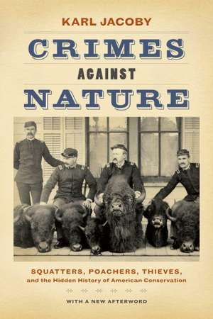 Crimes against Nature – Squatters, Poachers, Thieves, and the Hidden History of American Conservation de Karl Jacoby