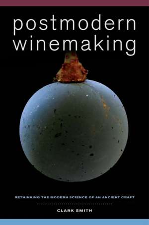 Postmodern Winemaking – Rethinking the Modern Science of an Ancient Craft alimentară