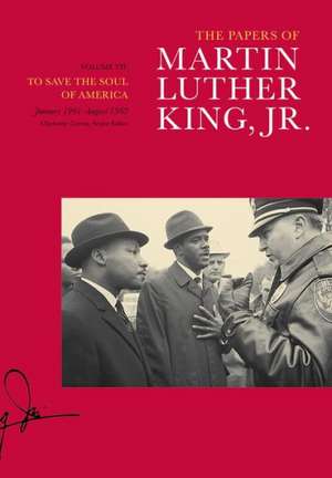 The Papers of Martin Luther King, Jr. – Volume VII: To Save the Soul of America, January 1961 August 1962 de Martin Luther King