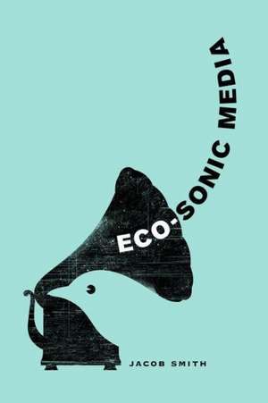 Eco–Sonic Media de Jacob Smith