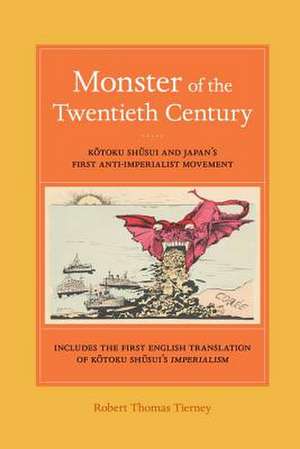 Monster of the Twentieth Century – Kotoku Shusui and Japan’s First Anti–Imperialist Movement de Robert Thomas Tierney