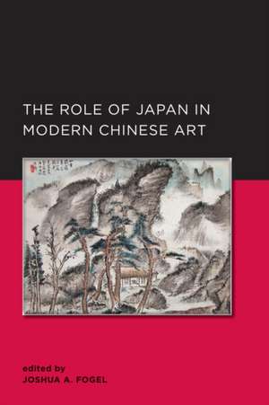 Role of Japan in Modern Chinese Art de Joshua A. Fogel