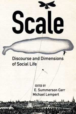 Scale – Discourse and Dimensions of Social Life de E. Summerson Carr