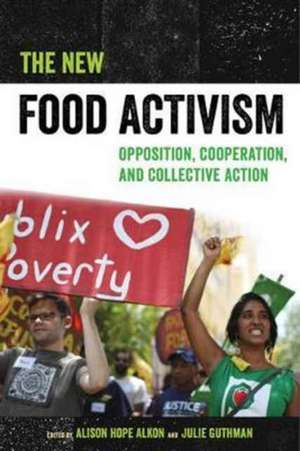 The New Food Activism – Opposition, Cooperation, and Collective Action de Alison Alkon