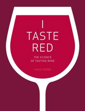 I Taste Red de Jamie Goode