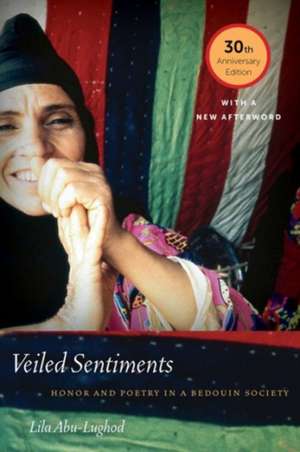 Veiled Sentiments – Honor and Poetry in a Bedouin Society de Lila Abu–lughod