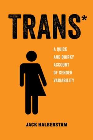 Trans – A Quick and Quirky Account of Gender Variability de Jack Halberstam