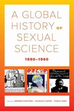 A Global History of Sexual Science, 1880–1960 de Veronika Fuechtner