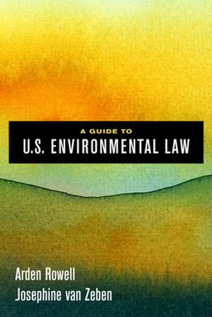 A Guide to U.S. Environmental Law de Arden Rowell