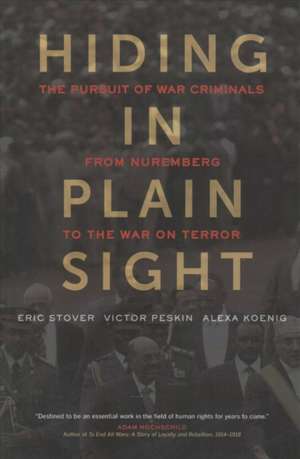 Hiding in Plain Sight – The Pursuit of War Criminals from Nuremberg to the War on Terror de Eric Stover