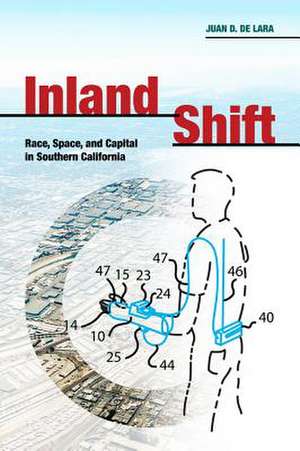 Inland Shift – Race, Space, and Capital in Southern California de Juan De Lara