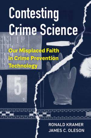 Contesting Crime Science – Our Misplaced Faith in Crime Prevention Technology de James C. Oleson